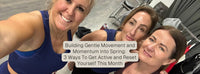 Gentle Movement and Momentum into Spring: 3 Ways To Get Active and Reset Yourself This Month